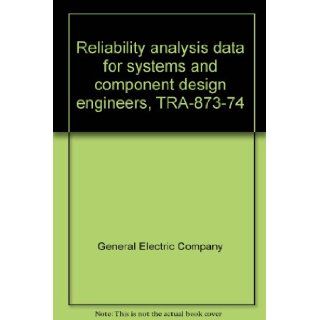 Reliability analysis data for systems and component design engineers, TRA 873 74 General Electric Company Books