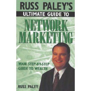 Russ Paley's Ultimate Guide to Network Marketing Your Step By Step Guide to Wealth Russell Paley, Russ Paley 9781564144782 Books