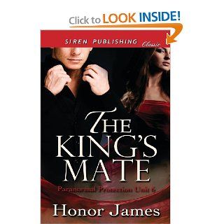 The King's Mate [Paranormal Protection Unit 6] (Siren Publishing Classic) Honor James 9781627400053 Books
