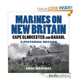 Marines on New Britain Cape Gloucester and Rabaul. A Pictorial Record eBook Eric Hammel Kindle Store