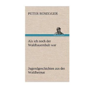 ALS Ich Noch Der Waldbauernbub War (Hardback)(German)   Common By (author) Peter Rosegger 0884322710812 Books