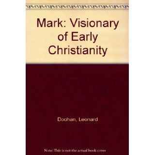 Mark Visionary of Early Christianity Leonard Doohan 9780939680337 Books