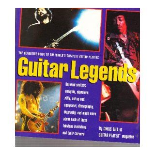 Guitar Legends The Definitive Guide to the World's Greatest Guitar Players Chris Gill 9780062733528 Books