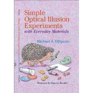 Simple Optical Illusion Experiments With Everyday Materials Michael A. DiSpezio, Frances Zweifel 0049725066359 Books