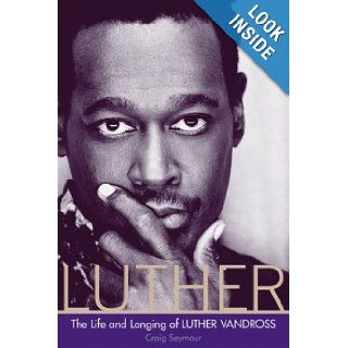 Luther  The Life and Longing of Luther Vandross Craig Seymour Books