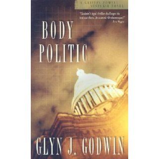 Body Politic A Griffin Dowell Suspense Novel Glyn J. Godwin 9781586606008 Books