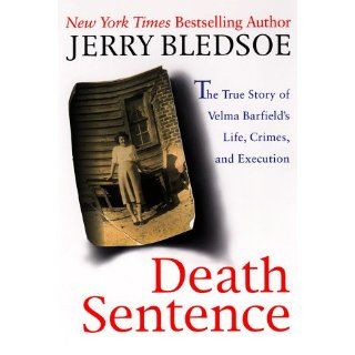 Death Sentence The True Story of Velma Barfield's Life, Crimes, and Execution Jerry Bledsoe 9780525942559 Books