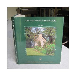 Lancaster County Architecture 1700 1850 Gerald S. Lestz, John Herr 9780963515308 Books