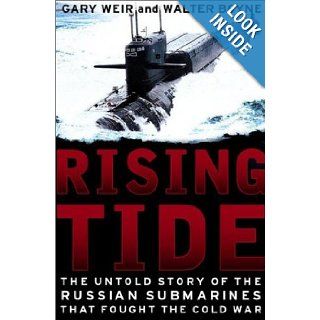 Rising Tide The Untold Story of the Russian Submarines That Fought the Cold War Gary E. Weir, Walter J. Boyne Books