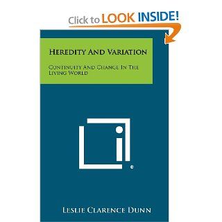 Heredity And Variation Continuity And Change In The Living World Leslie Clarence Dunn 9781258299835 Books