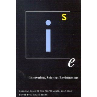 Innovation, Science, Environment Canadian Policies and Performance, 2007 2008 G. Bruce Doern 9780773532281 Books