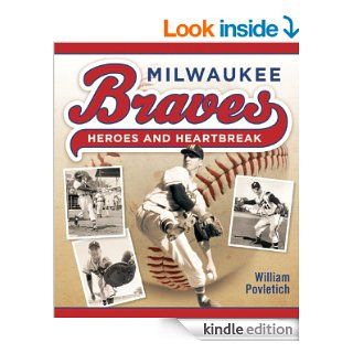 Milwaukee Braves Heroes and Heartbreak eBook William Povletich Kindle Store