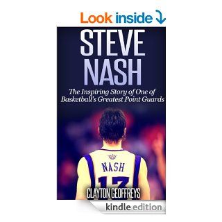 Steve Nash The Inspiring Story of One of Basketball's Greatest Point Guards eBook Clayton Geoffreys Kindle Store