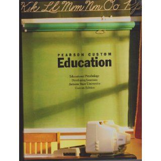 pearson custom education  educational psychology/developing learners/arizona stat university custom edition (pearson custom education) arizona state university 9781256241768 Books