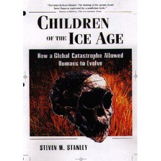 Children of the Ice Age How a Global Catastrophe Allowed Humans to Evolve (9780716731986) Steven M. Stanley Books