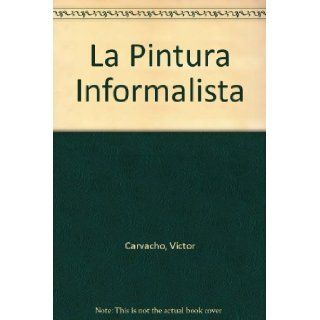 La Pintura Informalista Victor Carvacho Books