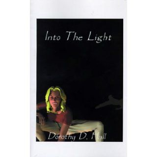 Into the Light Dorothy Dian Hall 9781585004232 Books