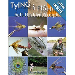 Tying & Fishing Soft Hackled Nymphs Allen Mcgee 9781571884039 Books