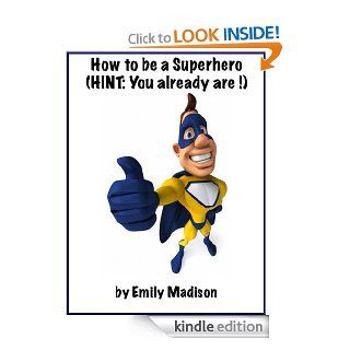 How to be a Superhero (Hint You Already Are )   Kindle edition by Emily Madison. Children Kindle eBooks @ .