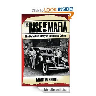The Rise of the Mafia The Definitive Story of Organized Crime eBook Martin Short Kindle Store