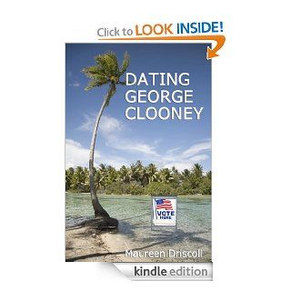 Dating George Clooney eBook Maureen Driscoll Kindle Store