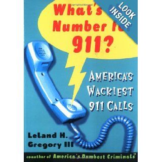 What's The Number For 911? America's Wackiest 911 Calls Leland H. Gregory III 9780740700323 Books