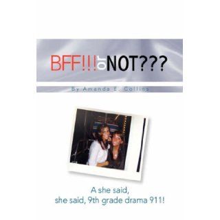BFF or NOT???9th Grade DRAMA 911 Amanda E. Collins 9781425733704 Books