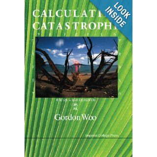 Calculating Catastrophe Gordon Woo 0971490492364 Books