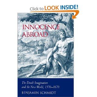 Innocence Abroad The Dutch Imagination and the New World, 1570 1670 9780521024556 Literature Books @
