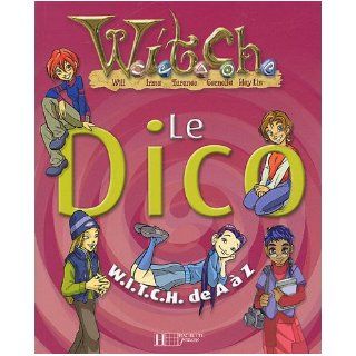 Le dico W.I.T.C.H de A à Z (French Edition) Disney 9782012250062 Books