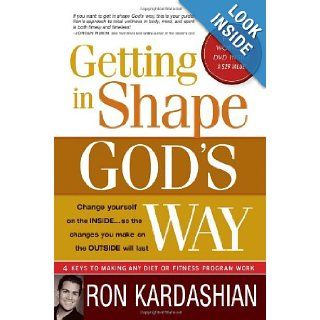 Getting In Shape God's Way 4 Keys to Making Any Diet or Fitness Program Work Ron Kardashian 9781599793627 Books