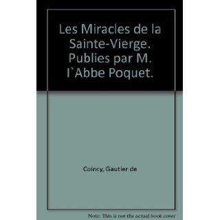 Les Miracles de la Sainte Vierge. Publies par M. I`Abbe Poquet. Gautier de Coincy Books