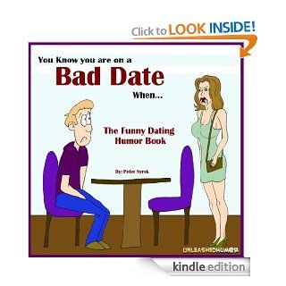 You Know you are on a Bad Date When. The Funny Dating Humor Book. (The Unleashed "You Know" Humor Book Series) eBook Peter Syrek, Kevin McCoy Kindle Store
