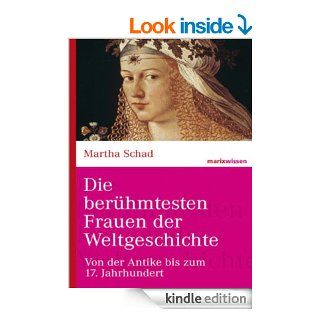 Die berhmtesten Frauen der Weltgeschichte Von der Antike bis zum 17. Jahrhundert (marixwissen) (German Edition) eBook Martha Schad Kindle Store