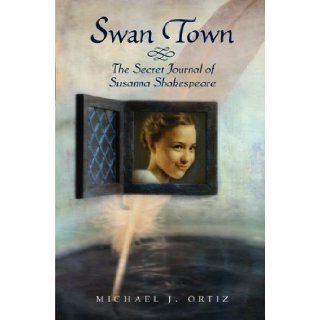 Swan Town The Secret Journal of Susanna Shakespeare Michael J. Ortiz Books