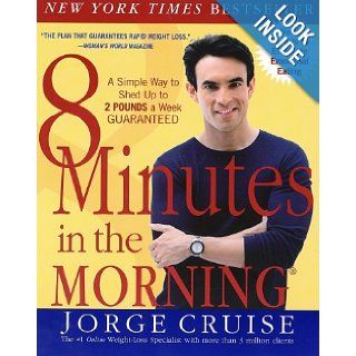 8 Minutes in the Morning A Simple Way to Shed up to 2 Pounds a Week Guaranteed Jorge Cruise, Anthony Robbins 8601400335277 Books