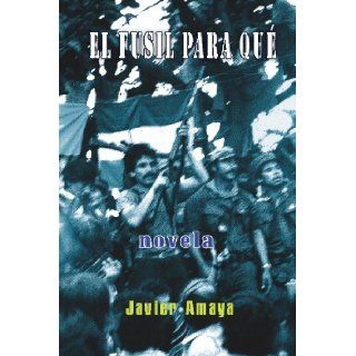El fusil para que (Spanish Edition) Javier Amaya 9780967922621 Books