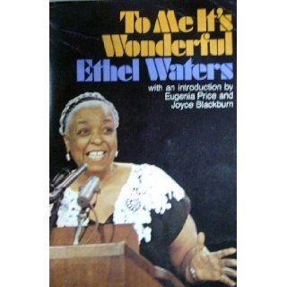 To Me It's Wonderful Ethel Waters, Eugenia Price, Joyce Blackburn 9780020692706 Books