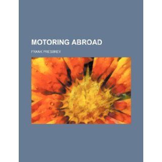 Motoring Abroad Volume 921 Frank Presbrey 9781235827396 Books