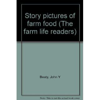 Story Pictures of Farm Foods (The farm life readers) John Y Beaty Books