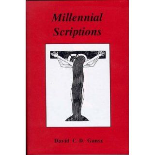 Millennial Scriptions David C. D. Gansz 9780962604652 Books