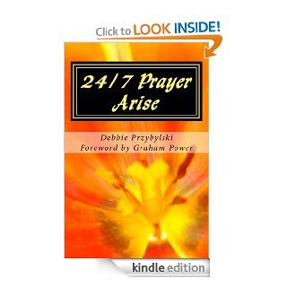 24/7 Prayer Arise Building the House of Prayer in Your City eBook Debbie Przybylski Kindle Store