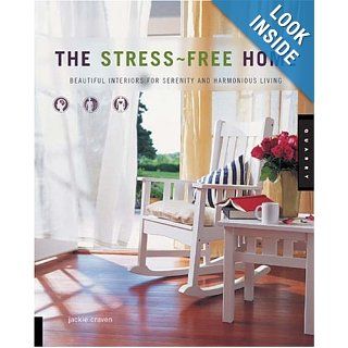 The Stress Free Home Beautiful Interiors for Serenity and Harmonious Living Jackie Craven 9781592531387 Books