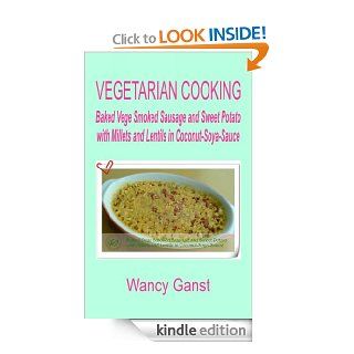 Vegetarian Cooking Baked Vege Smoked Sausage and Sweet Potato with Millets and Lentils in Coconut Soya Sauce (Vegetarian Cooking   Vege Meats)   Kindle edition by Wancy Ganst. Cookbooks, Food & Wine Kindle eBooks @ .