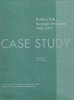 The Business of Sustainable Forestry Case Study   Portico S. A Portico S. A. Strategic Decisions 1982 1997 (Business of Sustainable Forestry; Analyses and Case Studies) Betty J. Diener 9781559636261 Books