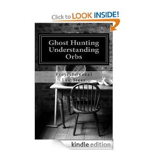 Ghost Hunting   Understanding Orbs eBook Project reveal Steer Kindle Store