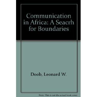 Communication in Africa  a search for boundaries. Leonard W. Doob Books