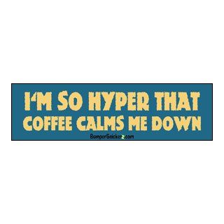I'm so hyper that coffee calms me down   funny stickers (Small 5 x 1.4 in.) Automotive