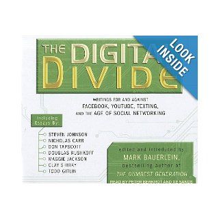 The Digital Divide Writings For and Against Facebook, Youtube, Texting, and the Age of Social Networking Mark Bauerlein, Sands Xe, Peter Berkrot 9781452602981 Books