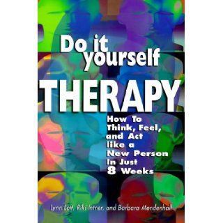 Do It Yourself Therapy How To Think, Feel, and Act Like a New Person in Just 8 Weeks Lynn Lott, Riki Intner, Barbara Mendenhall 9781564144096 Books